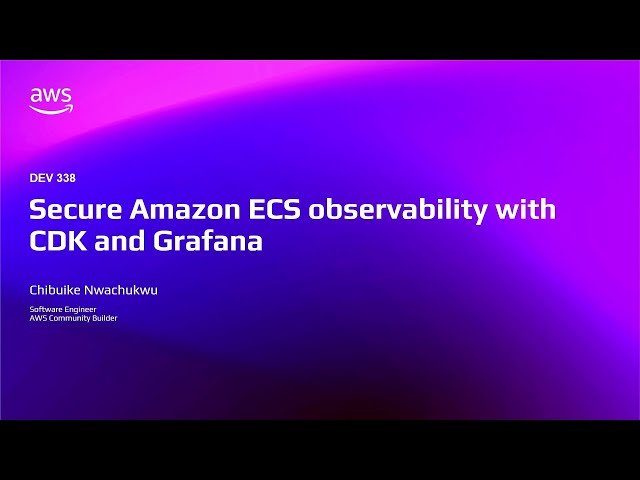Secure Amazon ECS Observability with CDK and Grafana - DEV338