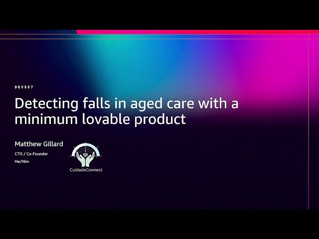 Detecting Falls in Aged Care with a Minimum Lovable Product - DEV337