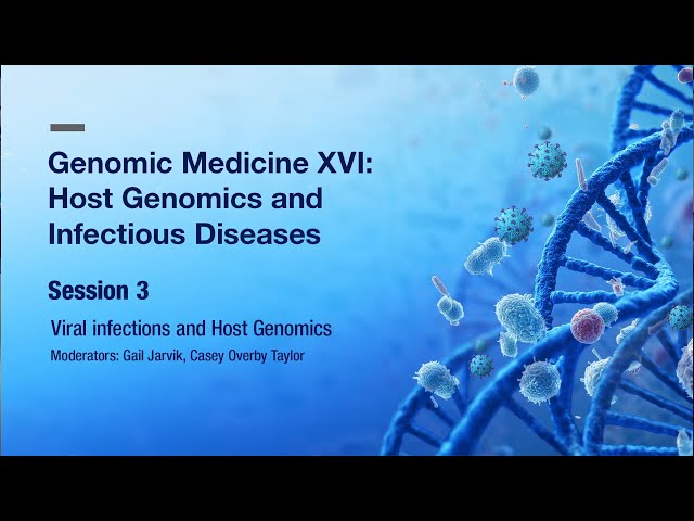 Viral Infections and Host Genomics in Medicine - Session 3
