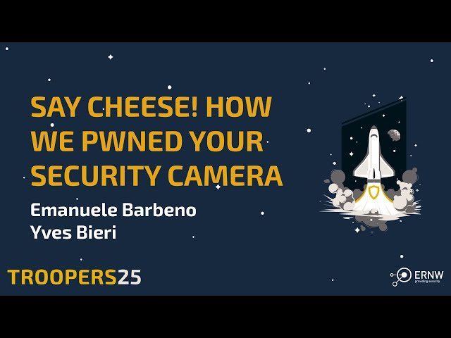 Say Cheese! How We Pwned Your Security Camera