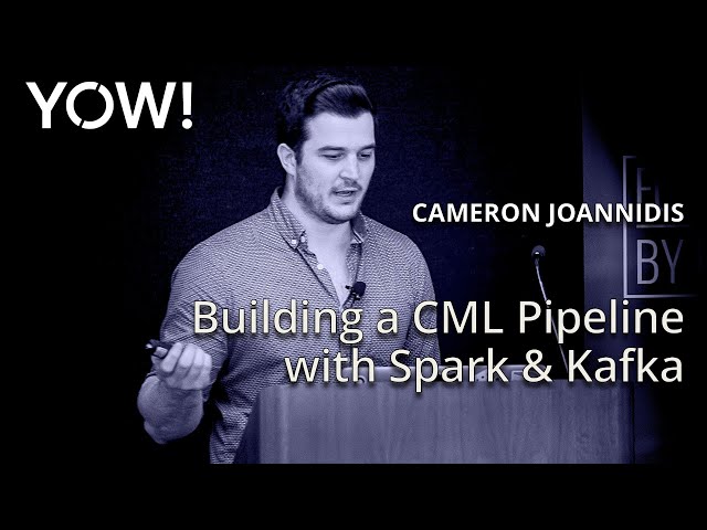 Building a CML Pipeline with Spark and Kafka - YOW! 2018
