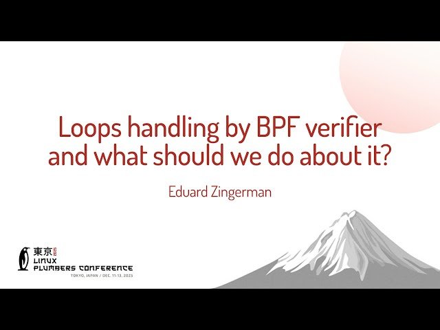 Loops Handling by BPF Verifier and What Should We Do About It?