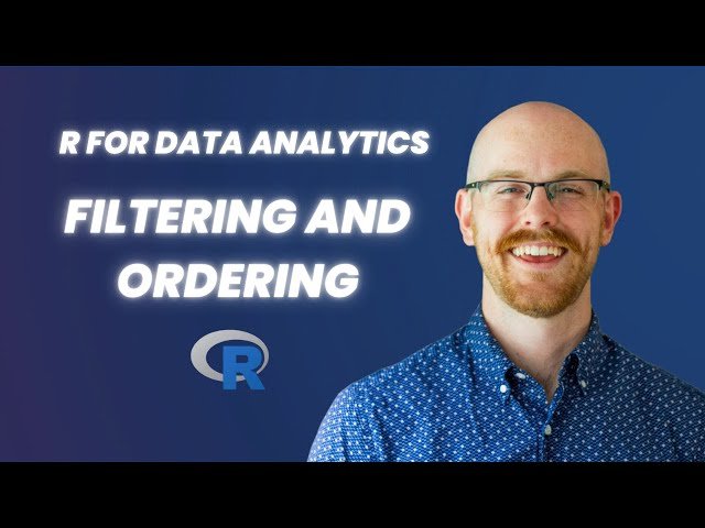 Filtering and Ordering Data in R - R for Data Analytics Series
