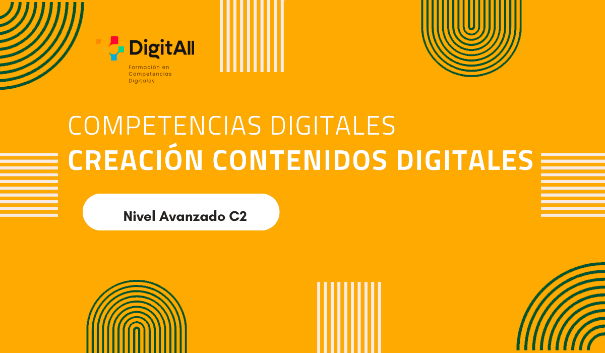 Competencias digitales. Creación Contenidos Digitales. Avanzado 2 (C2)