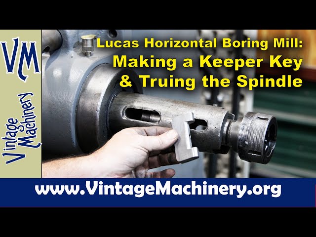 Lucas Horizontal Boring Mill - Making a Keeper Key for a Kwik-Switch Holder and Tuning the Spindle course thumbnail