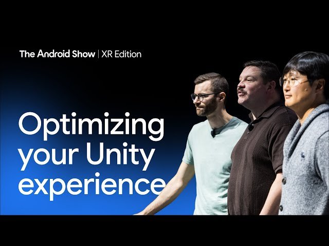 Optimizing Your Unity Experience - A Developer's Guide to Android XR