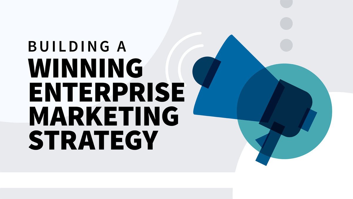 Building a Winning Enterprise Marketing Strategy