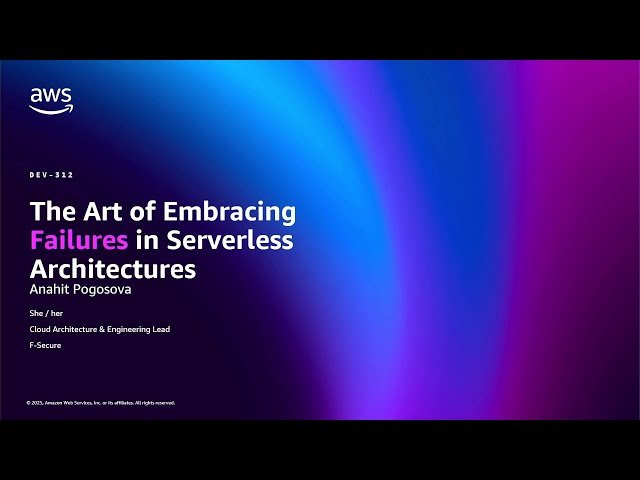 The Art of Embracing Failures in Serverless Architectures - DEV312