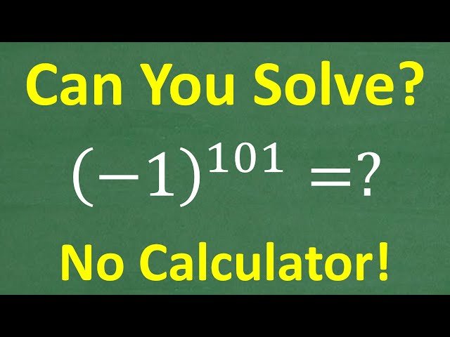 (-1)^101 No Calculator - How to Find Powers of Numbers Without a Calculator