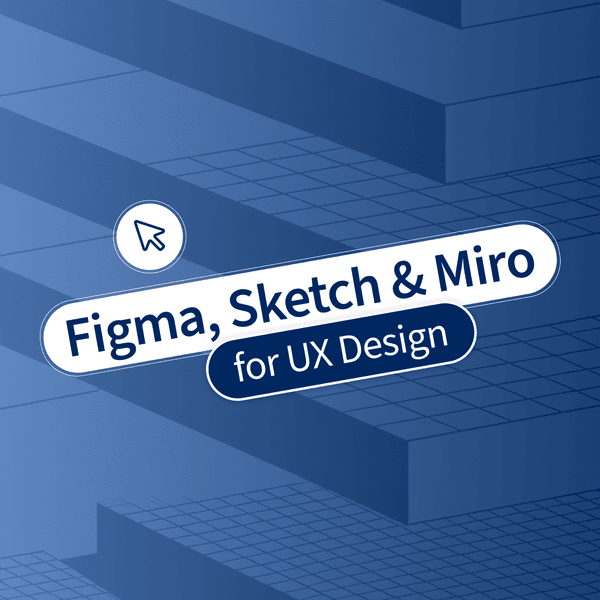 Figma, Sketch & Miro for UX Design