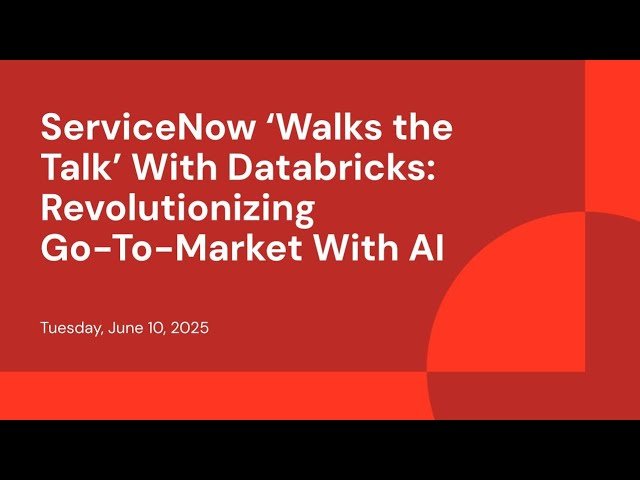 ServiceNow Walks the Talk With Databricks - Revolutionizing Go-To-Market With AI