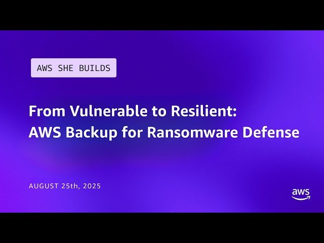 From Vulnerable to Resilient - AWS Backup for Ransomware Defense