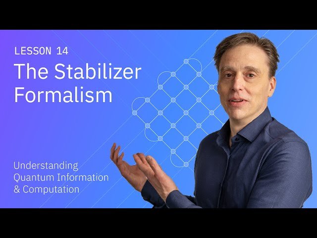 The Stabilizer Formalism in Quantum Error Correcting Codes - Lesson 14