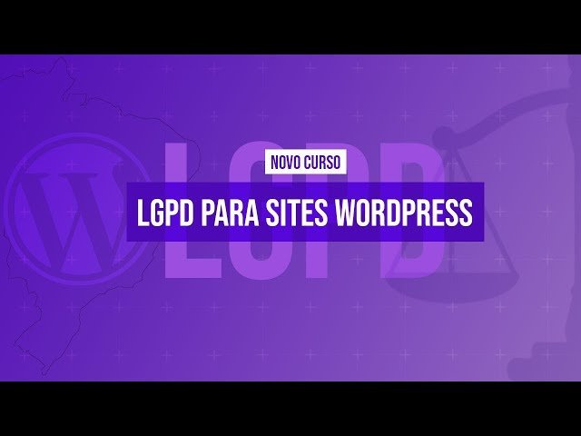 Adequando sites e lojas à LGPD com WordPress
