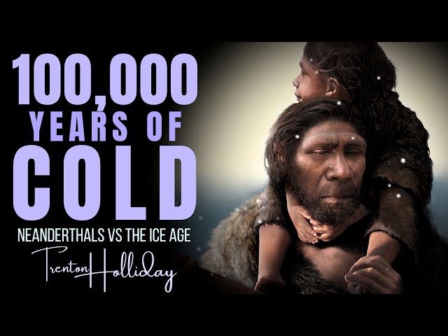 How Did Neanderthals Survive 100,000+ Years of Cold?