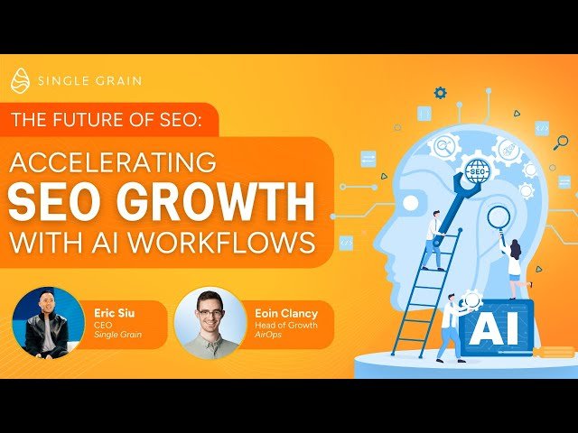 The Future of SEO - Accelerating SEO Growth with AI Workflows