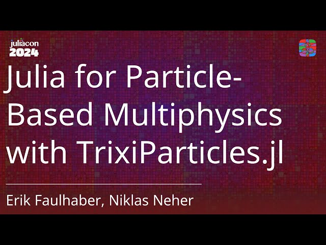 Free Video: Julia for Particle-Based Multiphysics with TrixiParticles ...