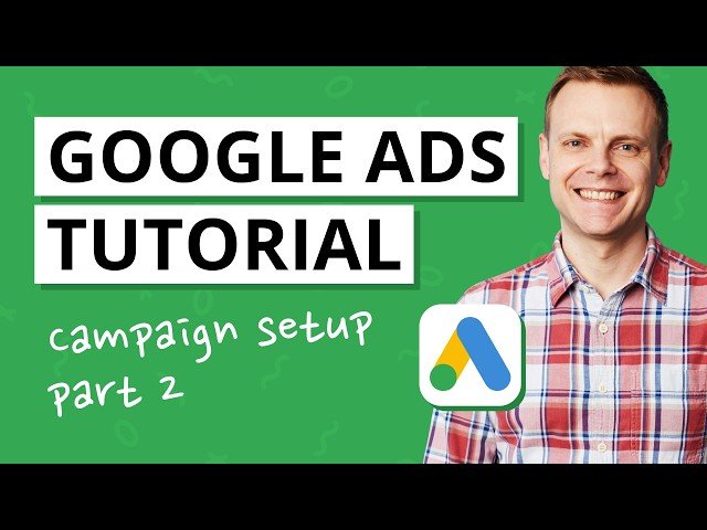 Creating and Configuring Google Ads Campaigns - Lesson 2