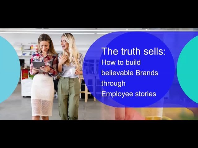 The Truth Sells - How to Build Believable Brands Through Employee Stories