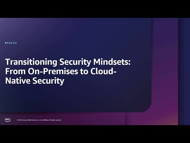 Transitioning Security Mindsets - From On-Premises to Cloud-Native Security