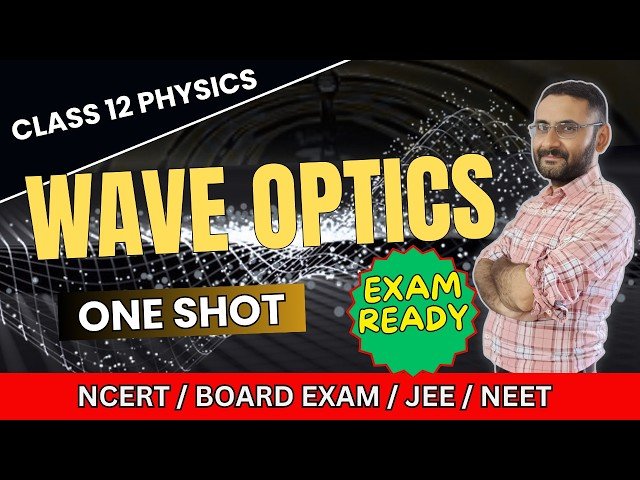 Wave Optics - Class 12 Physics Complete Chapter