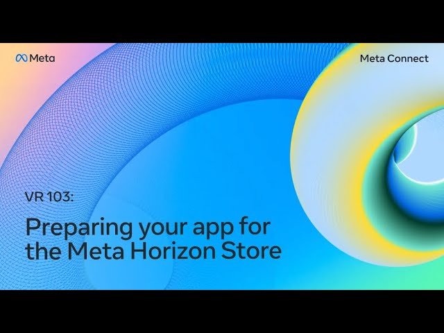 VR 103 - Preparing Your App for the Meta Horizon Store