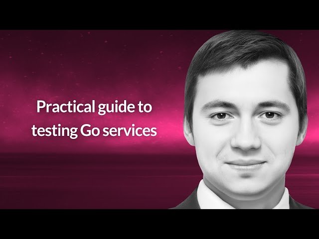 Practical Guide to Testing Go Services