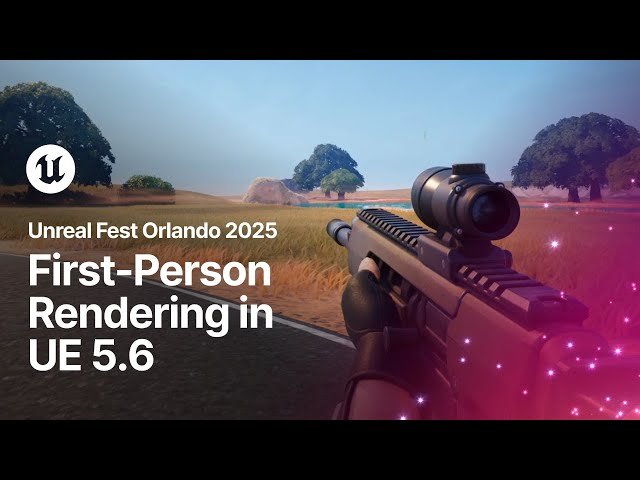 First-Person Rendering in Unreal Engine 5.6