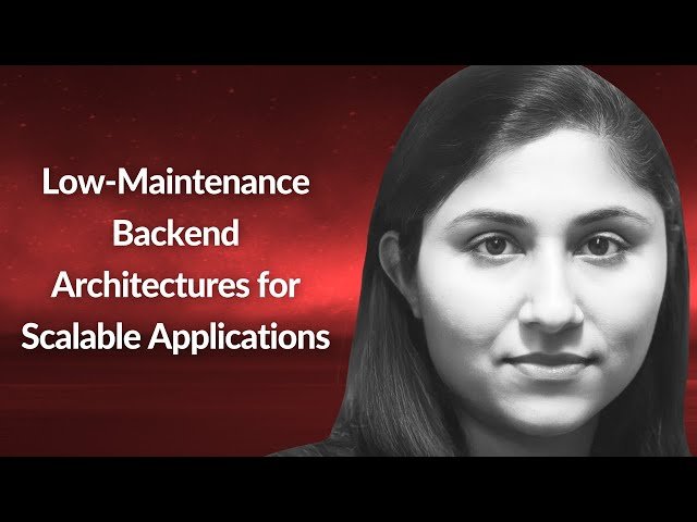 Low-Maintenance Backend Architectures for Scalable Applications