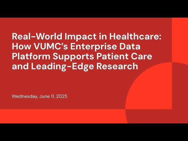 Real-World Impact in Healthcare - How VUMC's Enterprise Data Platform Supports Patient Care and Leading Health Informatics