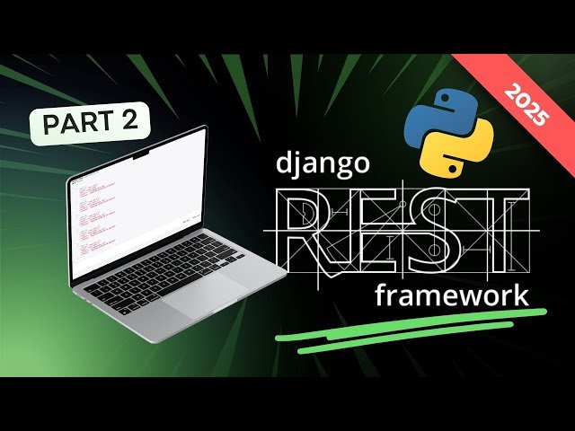 Django REST Framework Crash Course 2025: Serializers, Nested Serializers, Context and More - Part 2