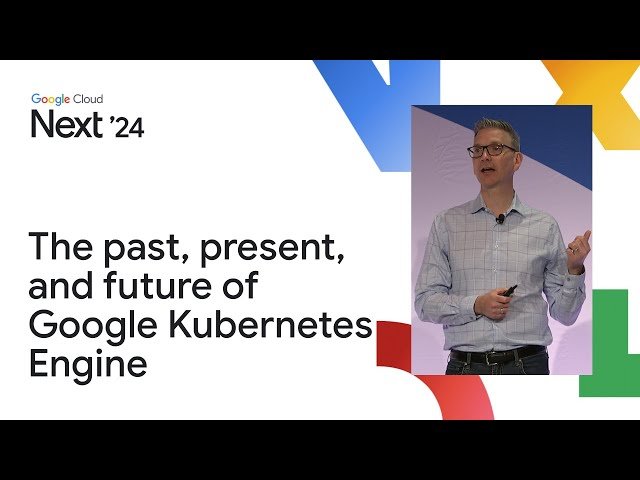 The Past, Present, and Future of Google Kubernetes Engine