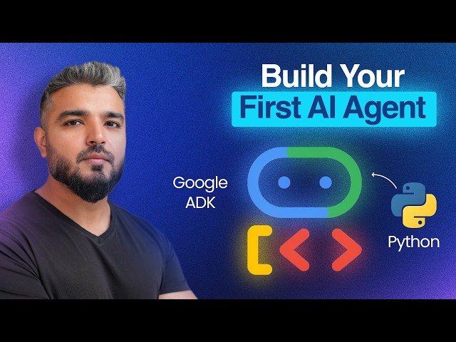 Google ADK Tutorial - Build Multi-Agent AI Systems from Scratch