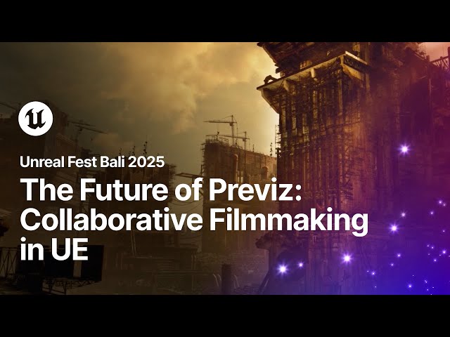 The Future of Previz - Collaborative Filmmaking in Unreal Engine