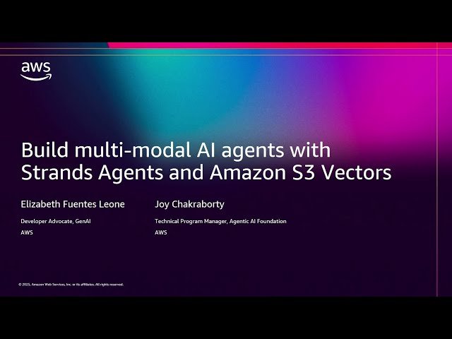 Build Multi-Modal AI Agents with Strands Agents and Amazon S3 Vectors - DEV332