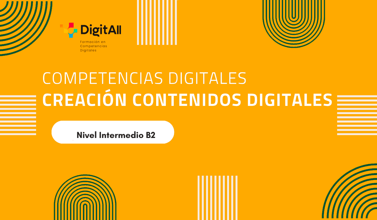 Competencias digitales. Creación Contenidos Digitales. Intermedio 2 (B2)