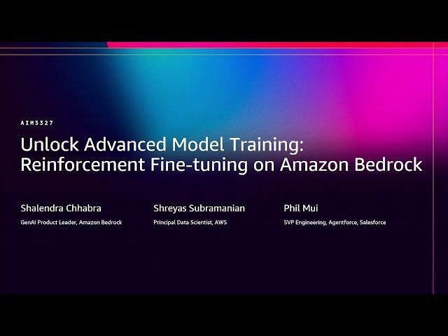Unlock Advanced Model Training - Reinforcement Fine-tuning on Bedrock