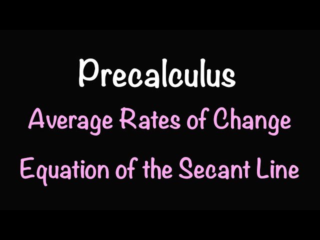 Precalculus - Average Rate of Change and Equation of the Secant Line