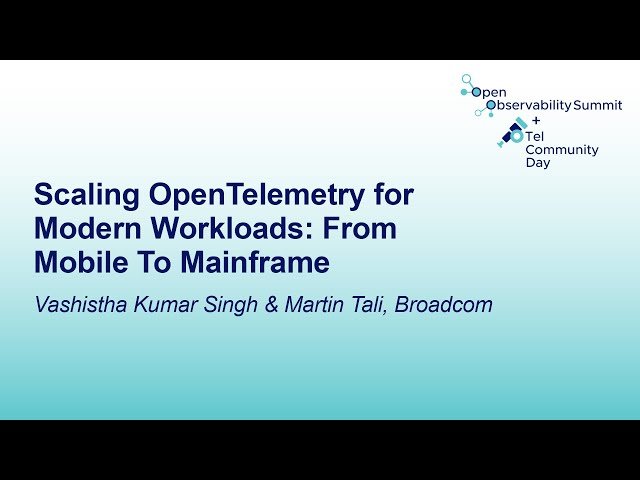 Scaling OpenTelemetry for Modern Workloads - From Mobile to Mainframe
