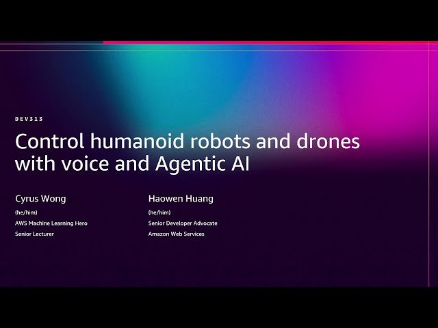 Control Humanoid Robots and Drones with Voice and Agentic AI - DEV313