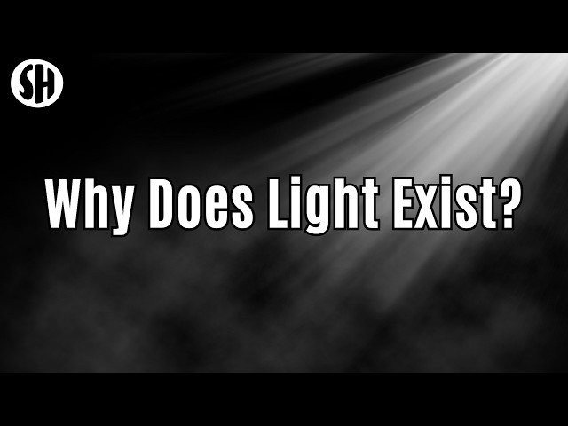 This Is Why Light Exists