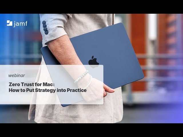 Zero Trust for Mac - How to Put Strategy into Practice