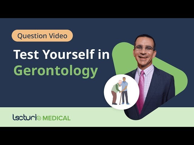 Geriatric Medicine Quiz - Aging, Assessment, Syndromes, and Clinical Pharmacology