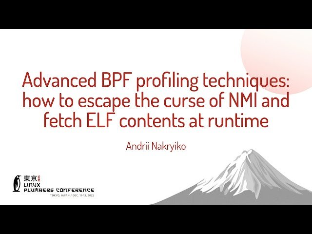 Advanced BPF Profiling Techniques - How to Escape the Curse of NMI and Fetch ELF Contents at Runtime