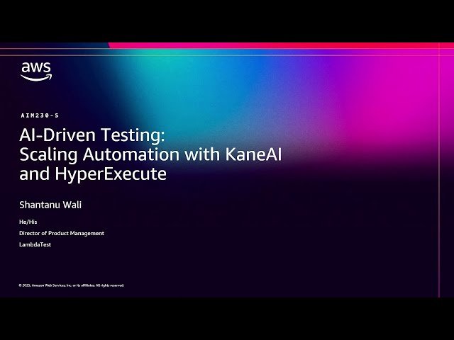 AI-Driven Testing - Scaling Automation with KaneAI and HyperExecute