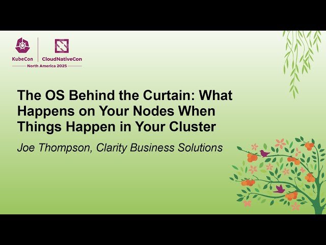 The OS Behind the Curtain - What Happens on Your Nodes When Things Happen in Your Cluster