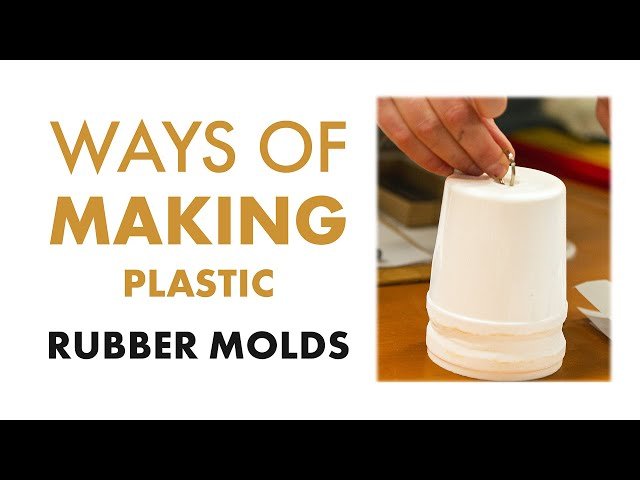 Ways of Making - Plastic - Rubber Molds