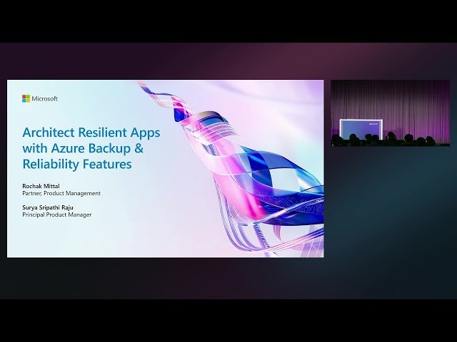 Architect Resilient Apps with Azure Backup and Reliability Features - BRK148