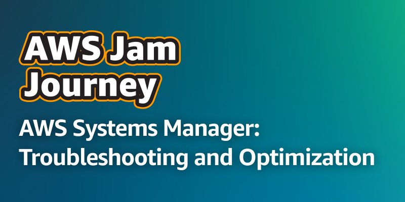AWS Systems Manager: Troubleshooting and Optimization