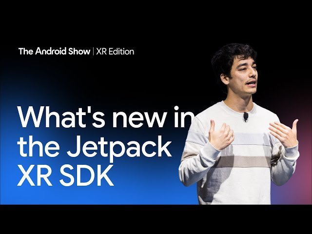 What's New in the Jetpack XR SDK for Immersive Experiences